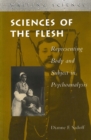 Sciences of the Flesh : Representing Body and Subject in Psychoanalysis - Book