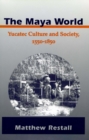 The Maya World : Yucatec Culture and Society, 1550-1850 - Book