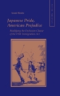 Japanese Pride, American Prejudice : Modifying the Exclusion Clause of the 1924 Immigration Act - Book