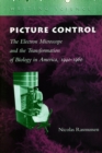 Picture Control : The Electron Microscope and the Transformation of Biology in America, 1940-1960 - Book