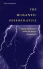 The Romantic Performative : Language and Action in British and German Romanticism - Book