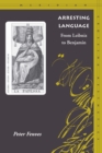 Arresting Language : From Leibniz to Benjamin - Book