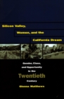Silicon Valley, Women, and the California Dream : Gender, Class, and Opportunity in the Twentieth Century - Book
