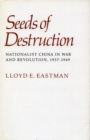 Seeds of Destruction : Nationalist China in War and Revolution, 1937-1949 - Book