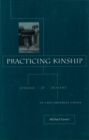 Practicing Kinship : Lineage and Descent in Late Imperial China - Book