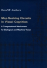Map-Seeking Circuits in Visual Cognition : A Computational Mechanism for Biological and Machine Vision - Book