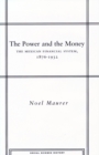 The Power and the Money : The Mexican Financial System, 1876-1932 - Book