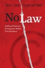 No Law : Intellectual Property in the Image of an Absolute First Amendment - Book