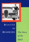 Disaster in Dearborn : The Story of the Edsel - Book