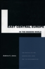 East Central Europe in the Modern World : The Politics of the Borderlands from Pre- to Postcommunism - Book