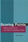 Scoring Points : Politicians, Activists, and the Lower Federal Court Appointment Process - Book
