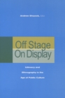 Off Stage/On Display : Intimacy and Ethnography in the Age of Public Culture - Book