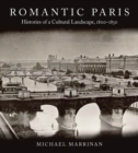 Romantic Paris : Histories of a Cultural Landscape, 1800-1850 - Book