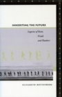 Inheriting the Future : Legacies of Kant, Freud, and Flaubert - Book