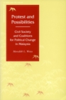 Protest and Possibilities : Civil Society and Coalitions for Political Change in Malaysia - Book