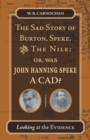 The Sad Story of Burton, Speke, and the Nile; or, Was John Hanning Speke a Cad? : Looking at the Evidence - Book