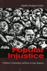 Popular Injustice : Violence, Community, and Law in Latin America - Book