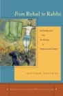 From Rebel to Rabbi : Reclaiming Jesus and the Making of Modern Jewish Culture - Book