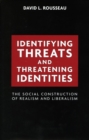 Identifying Threats and Threatening Identities : The Social Construction of Realism and Liberalism - Book