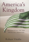 America's Kingdom : Mythmaking on the Saudi Oil Frontier - Book