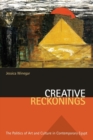 Creative Reckonings : The Politics of Art and Culture in Contemporary Egypt - Book