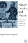 Nature, Empire, and Nation : Explorations of the History of Science in the Iberian World - Book