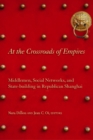 At the Crossroads of Empires : Middlemen, Social Networks, and State-Building in Republican Shanghai - Book
