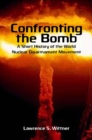 Confronting the Bomb : A Short History of the World Nuclear Disarmament Movement - Book