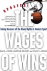 The Wages of Wins : Taking Measure of the Many Myths in Modern Sport. Updated Edition - Book