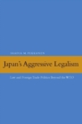 Japan's Aggressive Legalism : Law and Foreign Trade Politics Beyond the WTO - Book