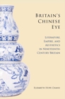 Britain's Chinese Eye : Literature, Empire, and Aesthetics in Nineteenth-Century Britain - Book