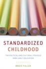 Standardized Childhood : The Political and Cultural Struggle over Early Education - Book