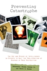 Preventing Catastrophe : The Use and Misuse of Intelligence in Efforts to Halt the Proliferation of Weapons of Mass Destruction - Book