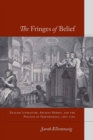 The Fringes of Belief : English Literature, Ancient Heresy, and the Politics of Freethinking, 1660-1760 - eBook