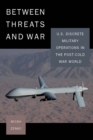 Between Threats and War : U.S. Discrete Military Operations in the Post-Cold War World - Book