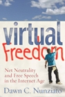 Virtual Freedom : Net Neutrality and Free Speech in the Internet Age - eBook