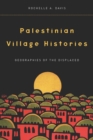 Palestinian Village Histories : Geographies of the Displaced - Book