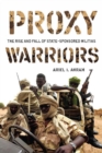 Proxy Warriors : The Rise and Fall of State-Sponsored Militias - Book