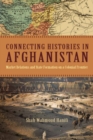 Connecting Histories in Afghanistan : Market Relations and State Formation on a Colonial Frontier - Book