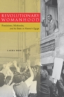 Revolutionary Womanhood : Feminisms, Modernity, and the State in Nasser's Egypt - Book