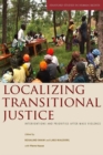 Localizing Transitional Justice : Interventions and Priorities after Mass Violence - eBook