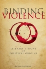 Binding Violence : Literary Visions of Political Origins - eBook