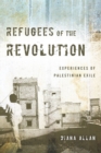 Refugees of the Revolution : Experiences of Palestinian Exile - Book