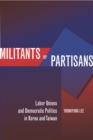 Militants or Partisans : Labor Unions and Democratic Politics in Korea and Taiwan - Book