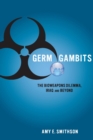 Germ Gambits : The Bioweapons Dilemma, Iraq and Beyond - Book