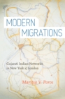 Modern Migrations : Gujarati Indian Networks in New York and London - eBook