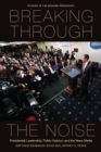 Breaking Through the Noise : Presidential Leadership, Public Opinion, and the News Media - Book
