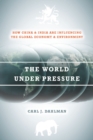 The World Under Pressure : How China and India Are Influencing the Global Economy and Environment - Book