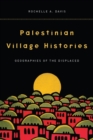 Palestinian Village Histories : Geographies of the Displaced - eBook