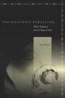 The Messianic Reduction : Walter Benjamin and the Shape of Time - eBook